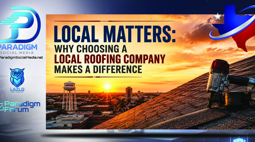 Local Matters: Why Choosing a Local Roofing Company Makes a Difference