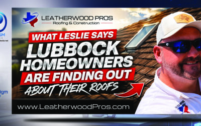 What Leslie Says Lubbock Homeowners Are Finding Out About Their Roofs